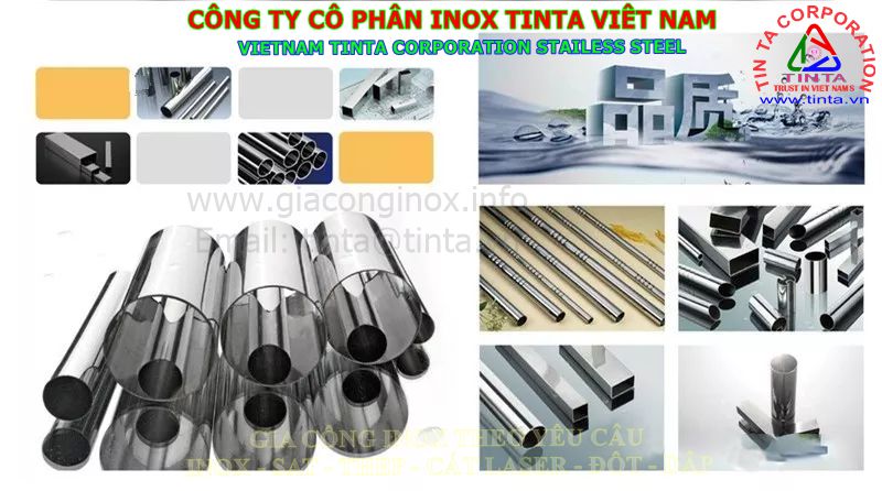 Gia công inox theo yêu cầu sản phẩm thép không gỉ sản xuất tại Việt Nam. Trong lĩnh vực ống thép không gỉ và hồ sơ, tại thị trường Việt Nam và châu Á. châu Âu.